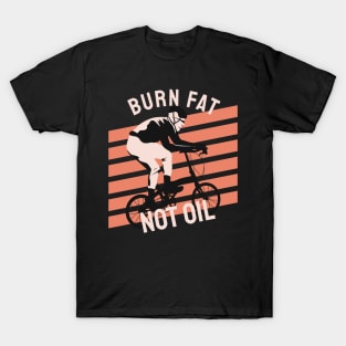 burn fat not oil T-Shirt